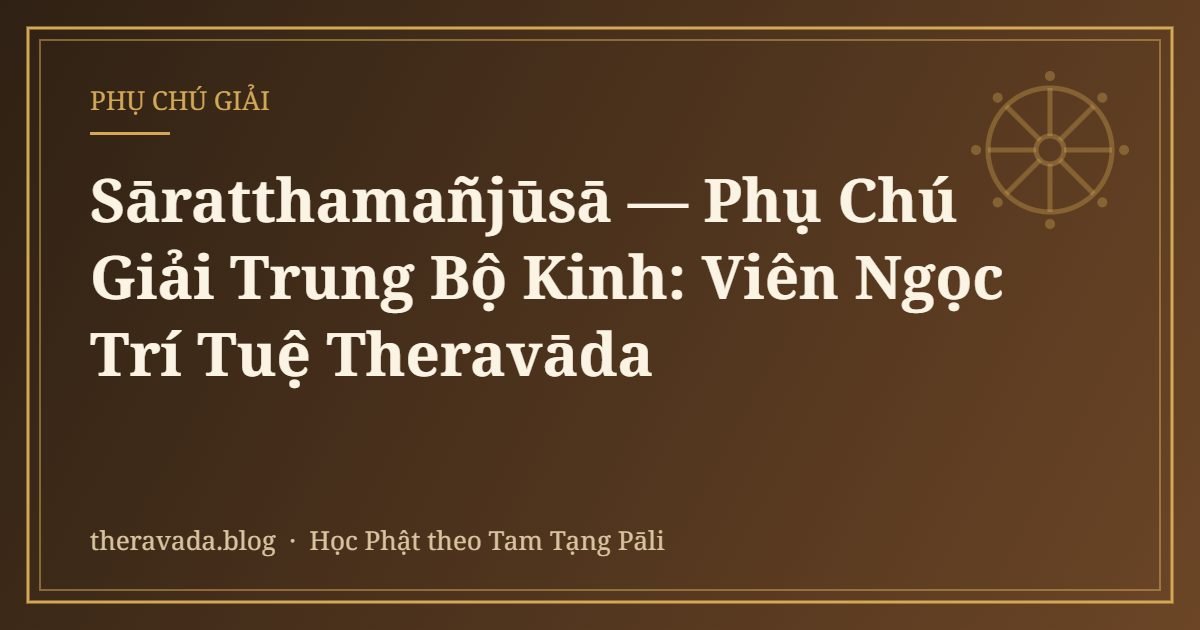 Sāratthamañjūsā — Phụ Chú Giải Trung Bộ Kinh: Viên Ngọc Trí Tuệ Theravāda