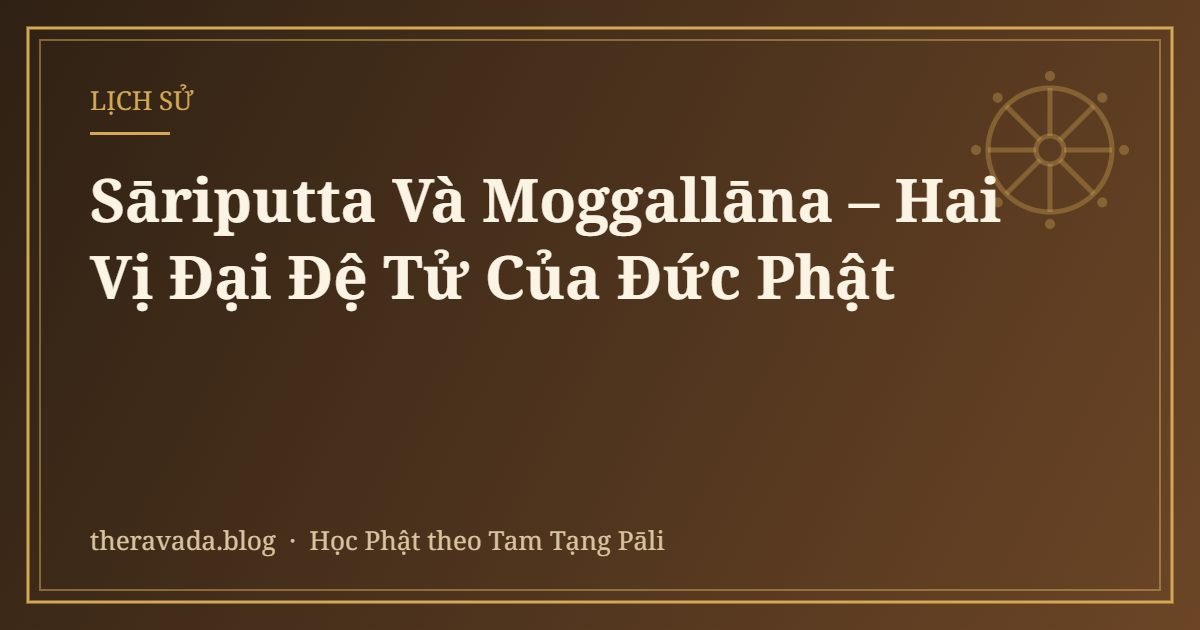 Sāriputta Và Moggallāna – Hai Vị Đại Đệ Tử Của Đức Phật
