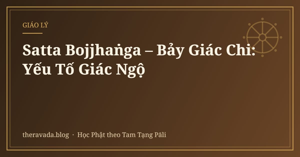 Satta Bojjhaṅga – Bảy Giác Chi: Yếu Tố Giác Ngộ