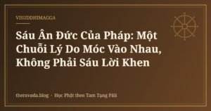 Sáu Ân Đức Của Pháp: Một Chuỗi Lý Do Móc Vào Nhau, Không Phải Sáu Lời Khen
