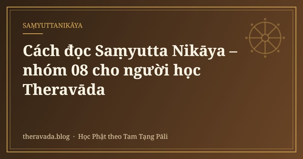 Cách đọc Saṃyutta Nikāya – nhóm 08 cho người học Theravāda