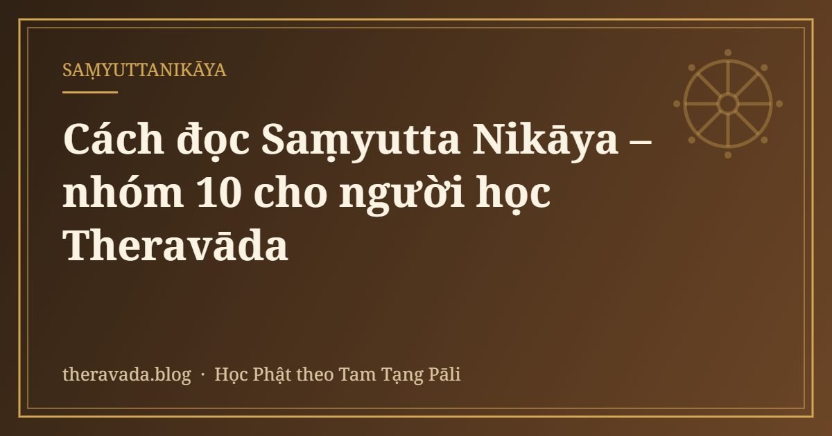 Cách đọc Saṃyutta Nikāya – nhóm 10 cho người học Theravāda