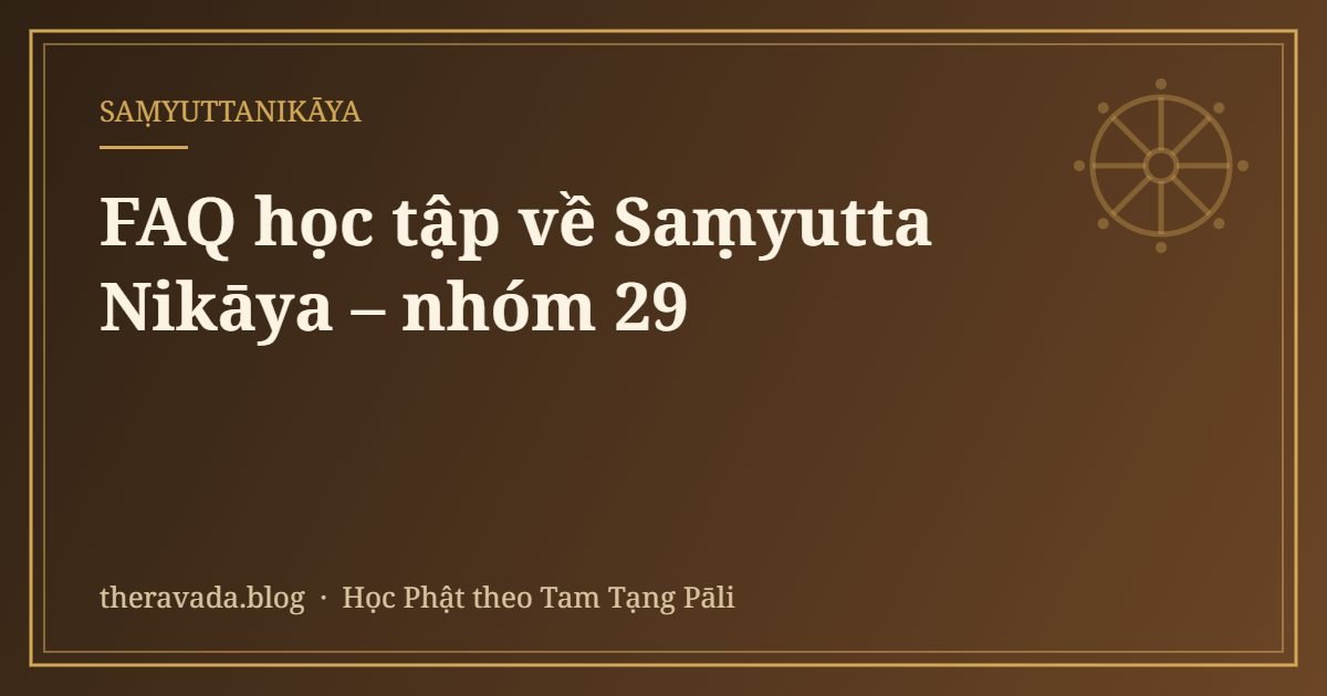 FAQ học tập về Saṃyutta Nikāya – nhóm 29