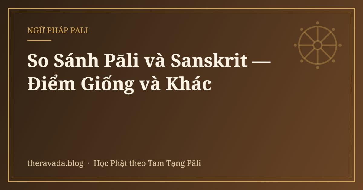 So Sánh Pāli và Sanskrit — Điểm Giống và Khác