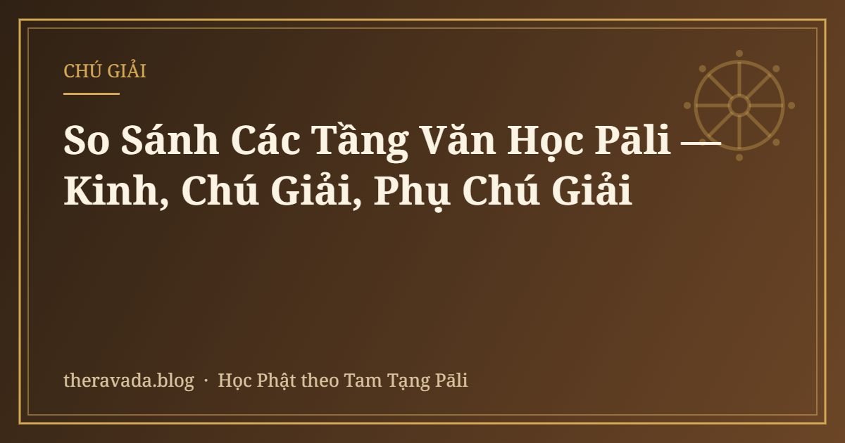 So Sánh Các Tầng Văn Học Pāli — Kinh, Chú Giải, Phụ Chú Giải