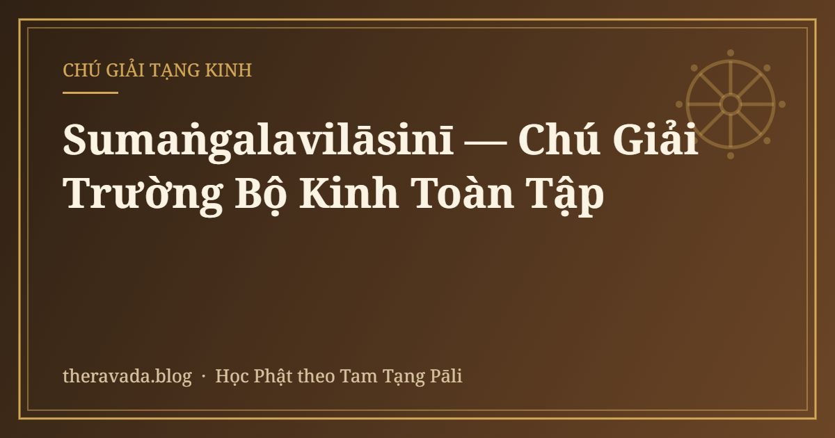 Sumaṅgalavilāsinī — Chú Giải Trường Bộ Kinh Toàn Tập