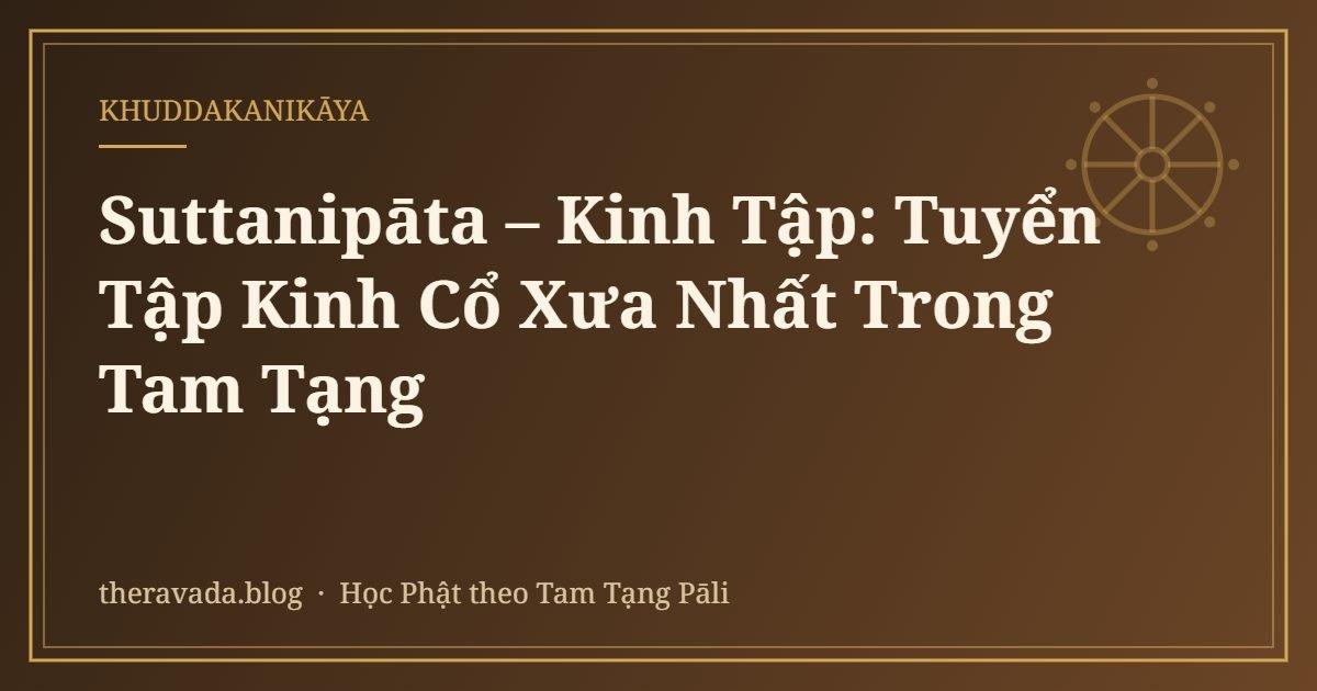 Suttanipāta – Kinh Tập: Tuyển Tập Kinh Cổ Xưa Nhất Trong Tam Tạng