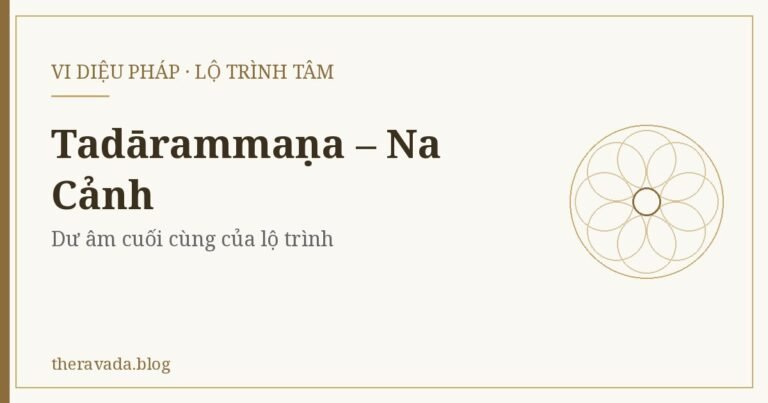 Tadārammaṇa (Na Cảnh): Dư Âm Cuối Cùng Của Lộ Trình Tâm