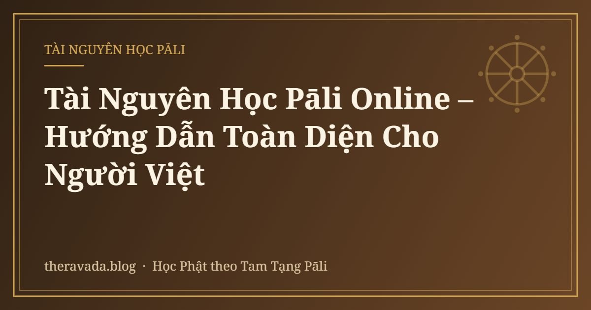 Tài Nguyên Học Pāli Online – Hướng Dẫn Toàn Diện Cho Người Việt