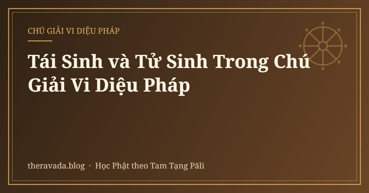 Tái Sinh và Tử Sinh Trong Chú Giải Vi Diệu Pháp