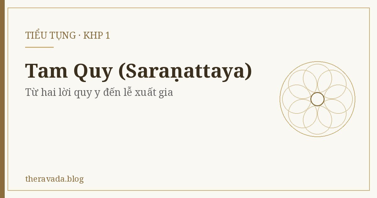 Tam Quy (Saraṇattaya) (Khp 1) – Từ hai lời quy y đến lễ xuất gia