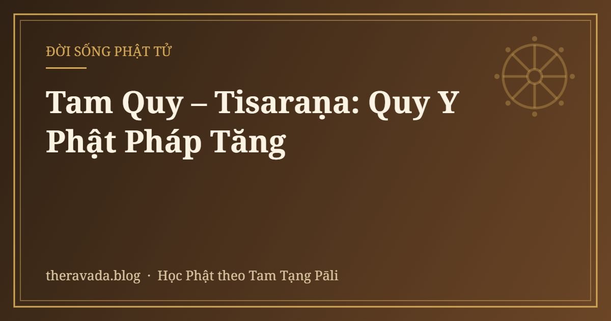 Tam Quy – Tisaraṇa: Quy Y Phật Pháp Tăng