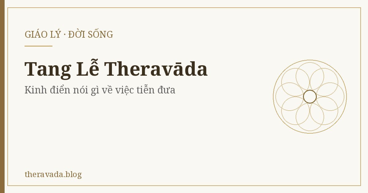Tang Lễ Theravāda (Đời sống) – Kinh điển nói gì về việc tiễn đưa