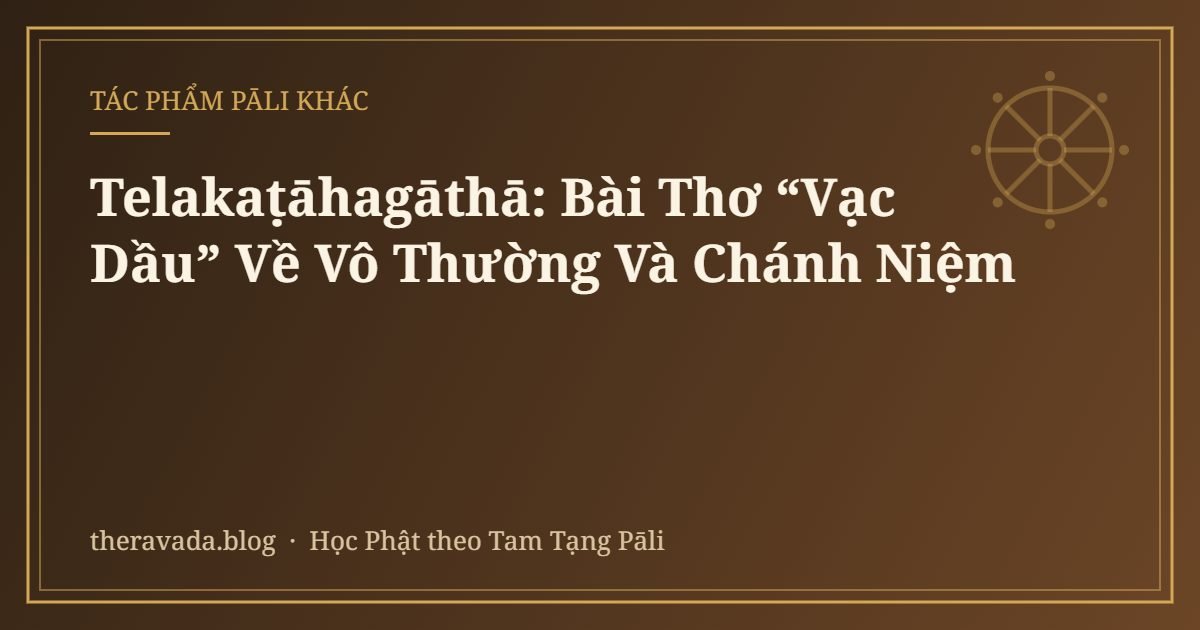 Telakaṭāhagāthā: Bài Thơ “Vạc Dầu” Về Vô Thường Và Chánh Niệm