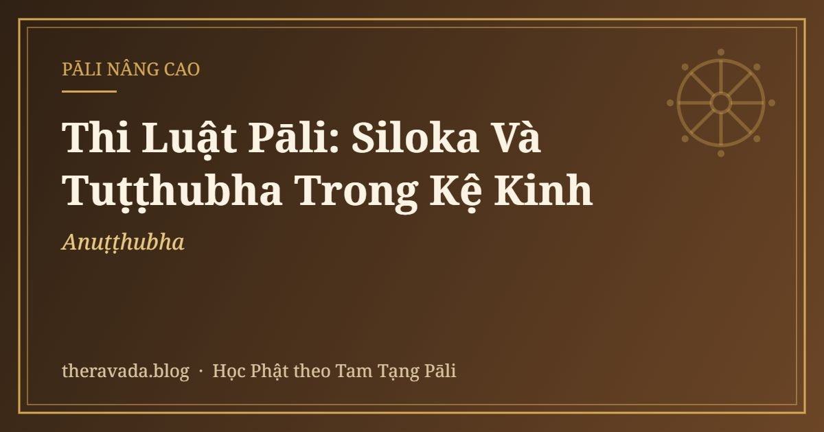 Thi Luật Pāli: Siloka (Anuṭṭhubha) Và Tuṭṭhubha Trong Kệ Kinh