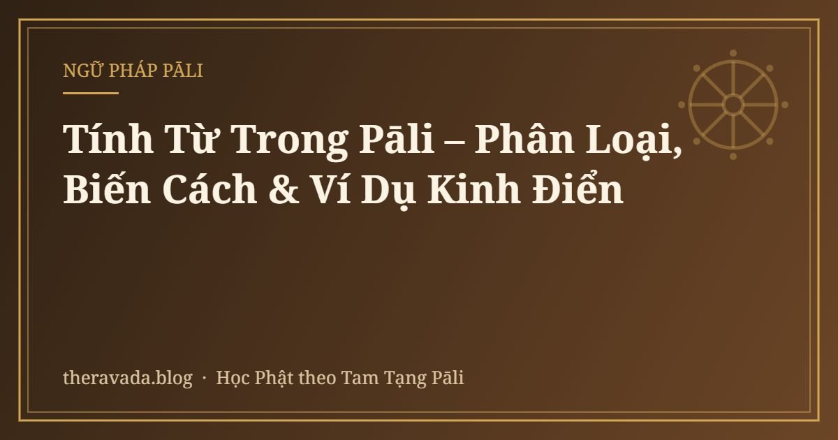 Tính Từ Trong Pāli – Phân Loại, Biến Cách & Ví Dụ Kinh Điển