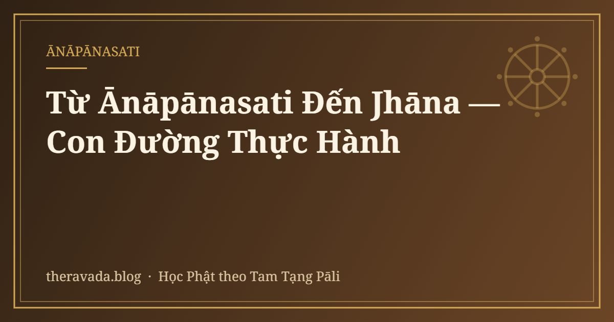 Từ Ānāpānasati Đến Jhāna — Con Đường Thực Hành