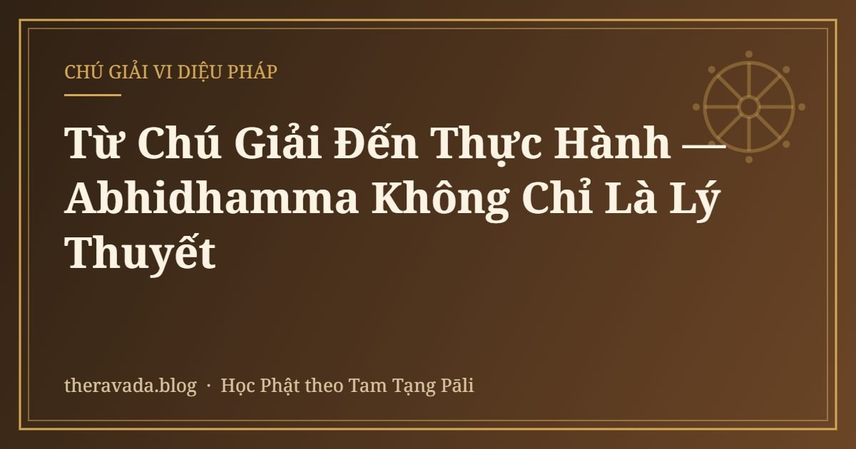 Từ Chú Giải Đến Thực Hành — Abhidhamma Không Chỉ Là Lý Thuyết