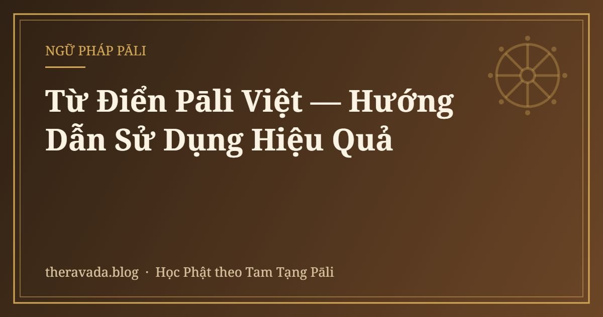 Từ Điển Pāli Việt — Hướng Dẫn Sử Dụng Hiệu Quả