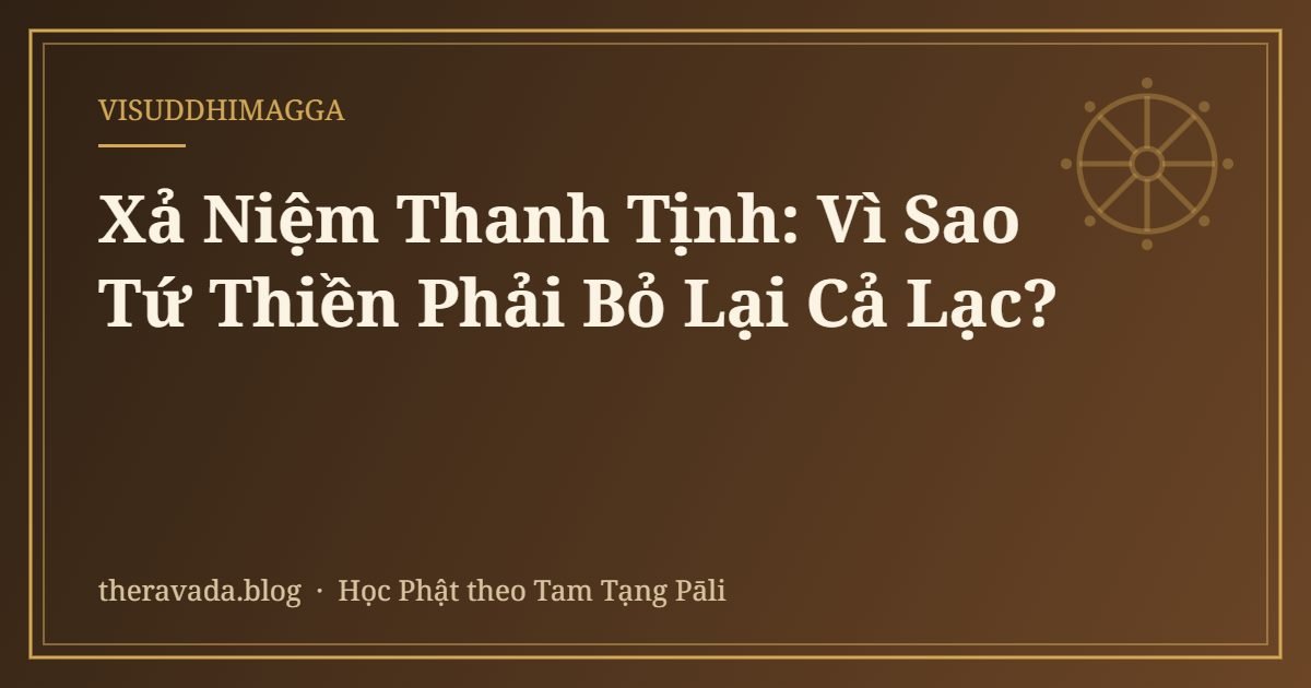 Xả Niệm Thanh Tịnh: Vì Sao Tứ Thiền Phải Bỏ Lại Cả Lạc?