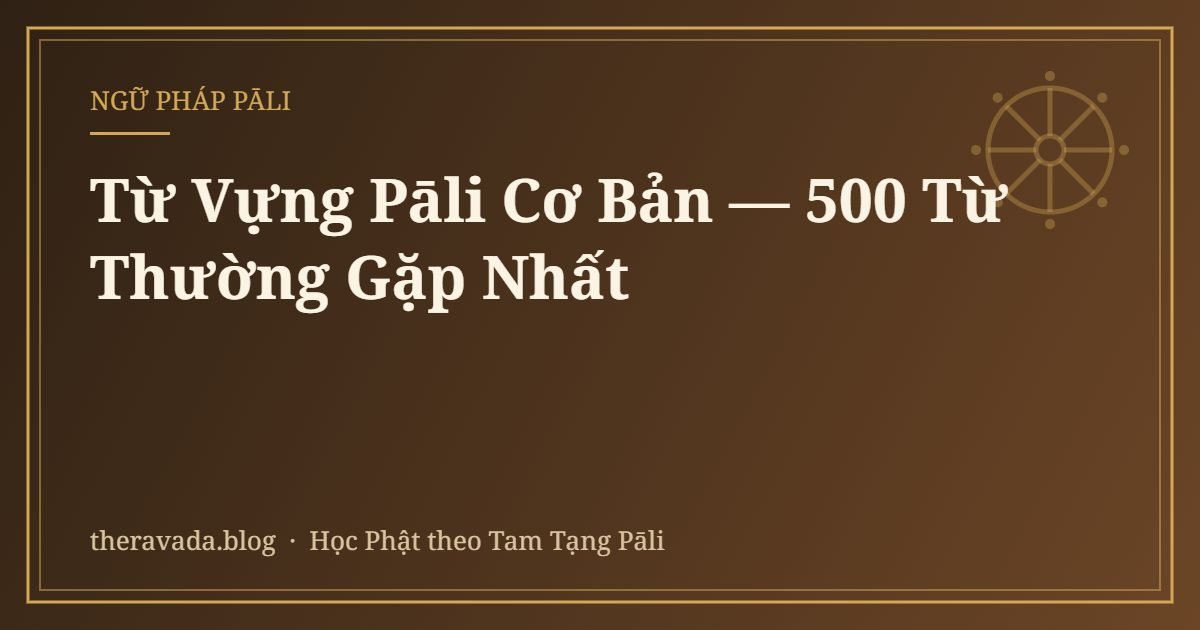 Từ Vựng Pāli Cơ Bản — 500 Từ Thường Gặp Nhất