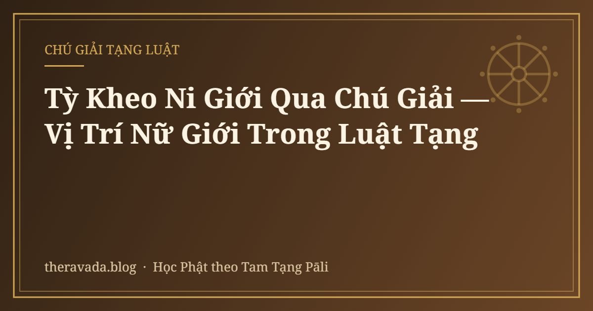 Tỳ Kheo Ni Giới Qua Chú Giải — Vị Trí Nữ Giới Trong Luật Tạng