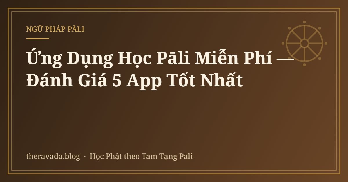 Ứng Dụng Học Pāli Miễn Phí — Đánh Giá 5 App Tốt Nhất