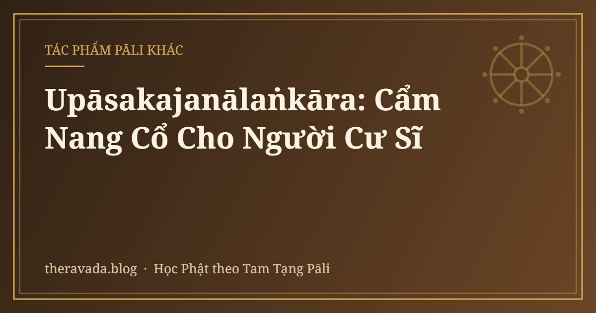 Upāsakajanālaṅkāra: Cẩm Nang Cổ Cho Người Cư Sĩ