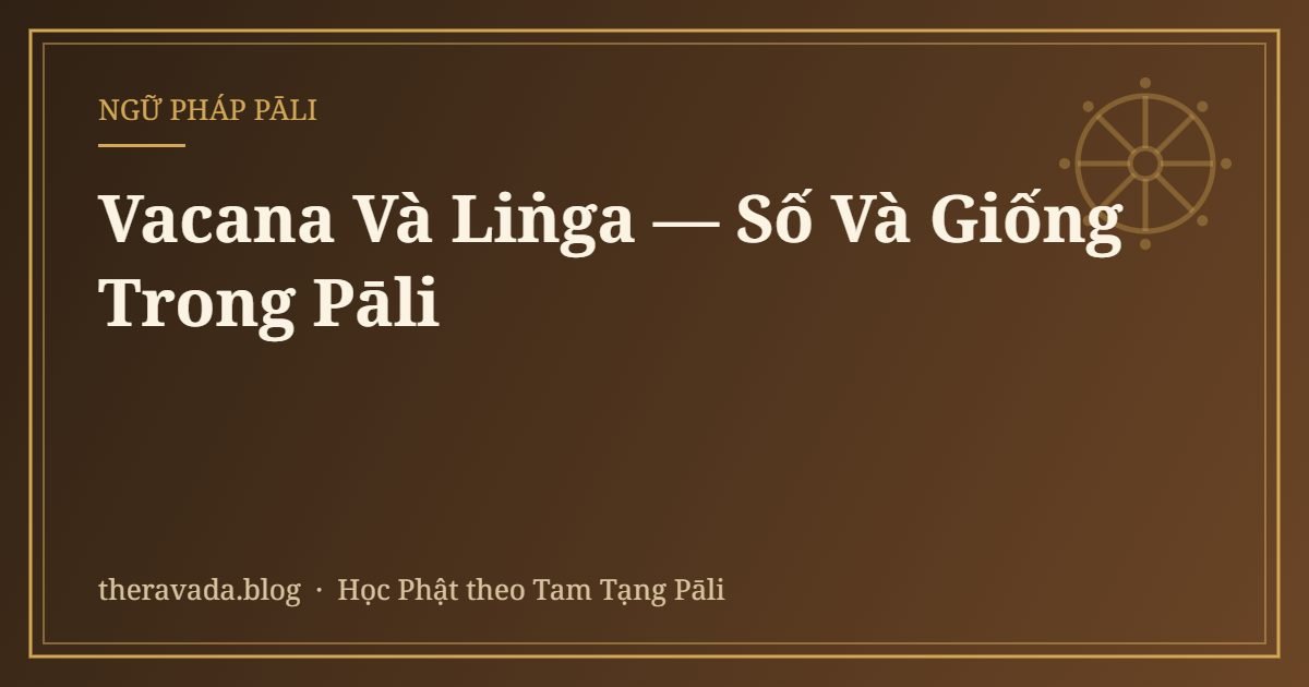 Vacana Và Liṅga — Số Và Giống Trong Pāli