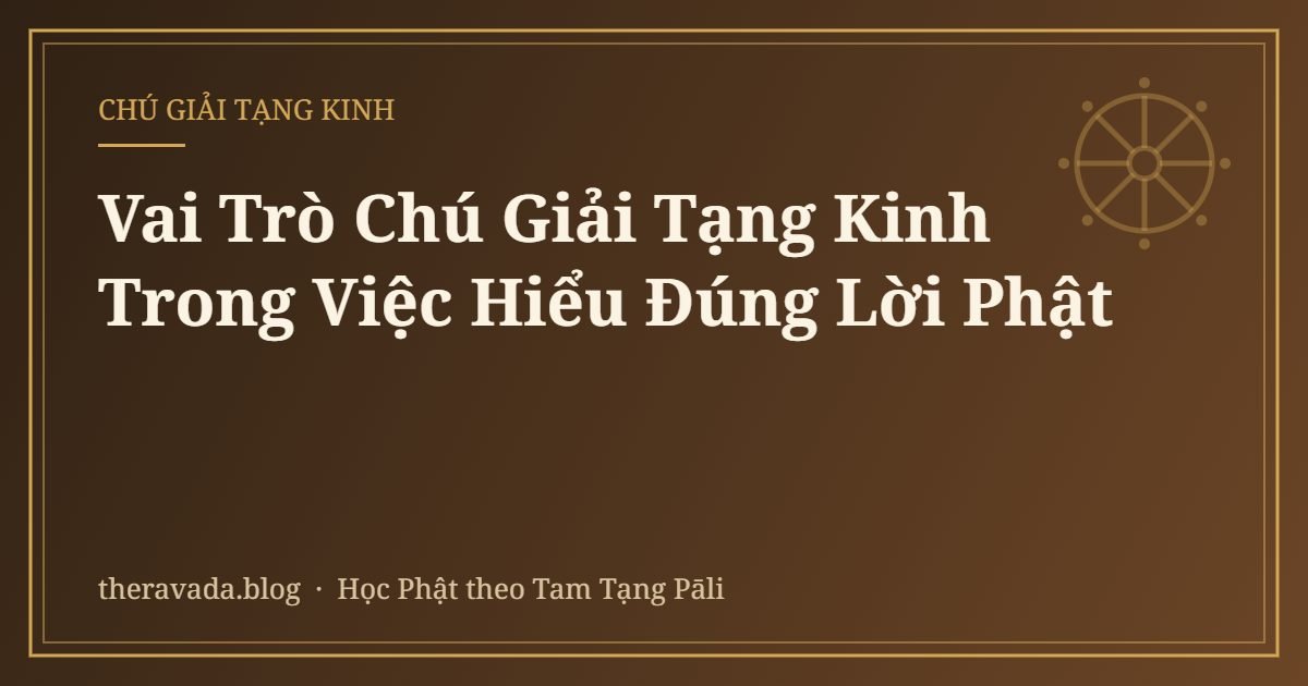 Vai Trò Chú Giải Tạng Kinh Trong Việc Hiểu Đúng Lời Phật