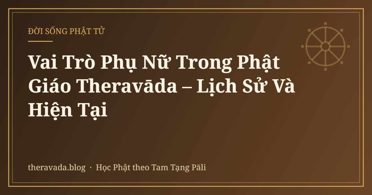 Vai Trò Phụ Nữ Trong Phật Giáo Theravāda – Lịch Sử Và Hiện Tại