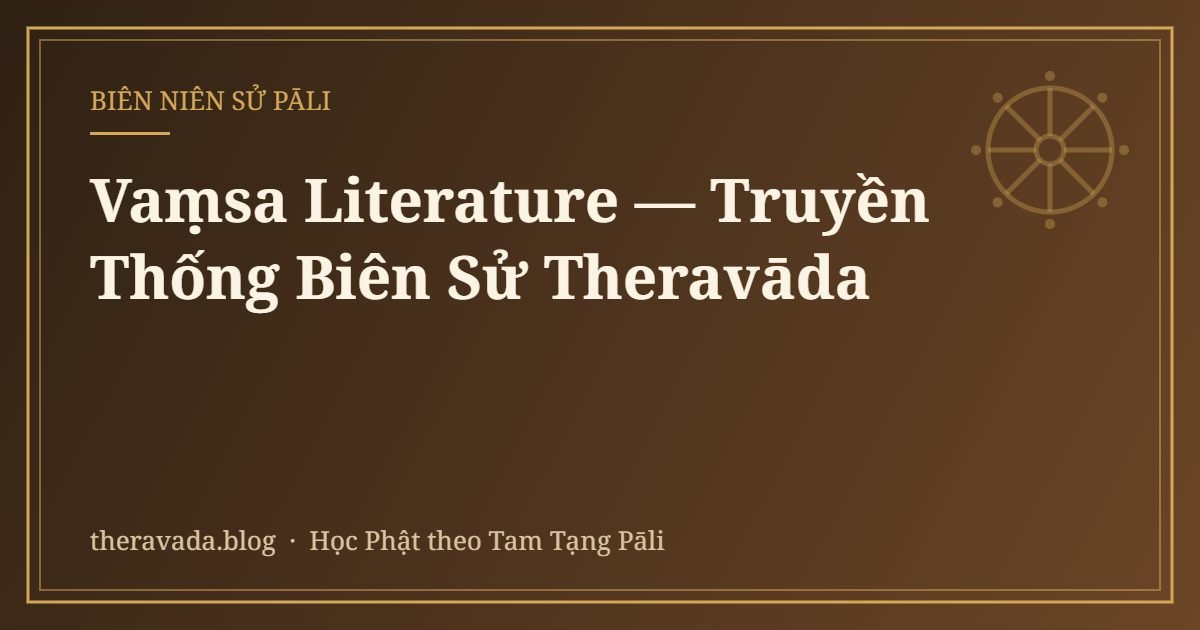 Vaṃsa Literature — Truyền Thống Biên Sử Theravāda