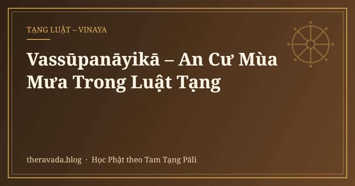 Vassūpanāyikā – An Cư Mùa Mưa Trong Luật Tạng