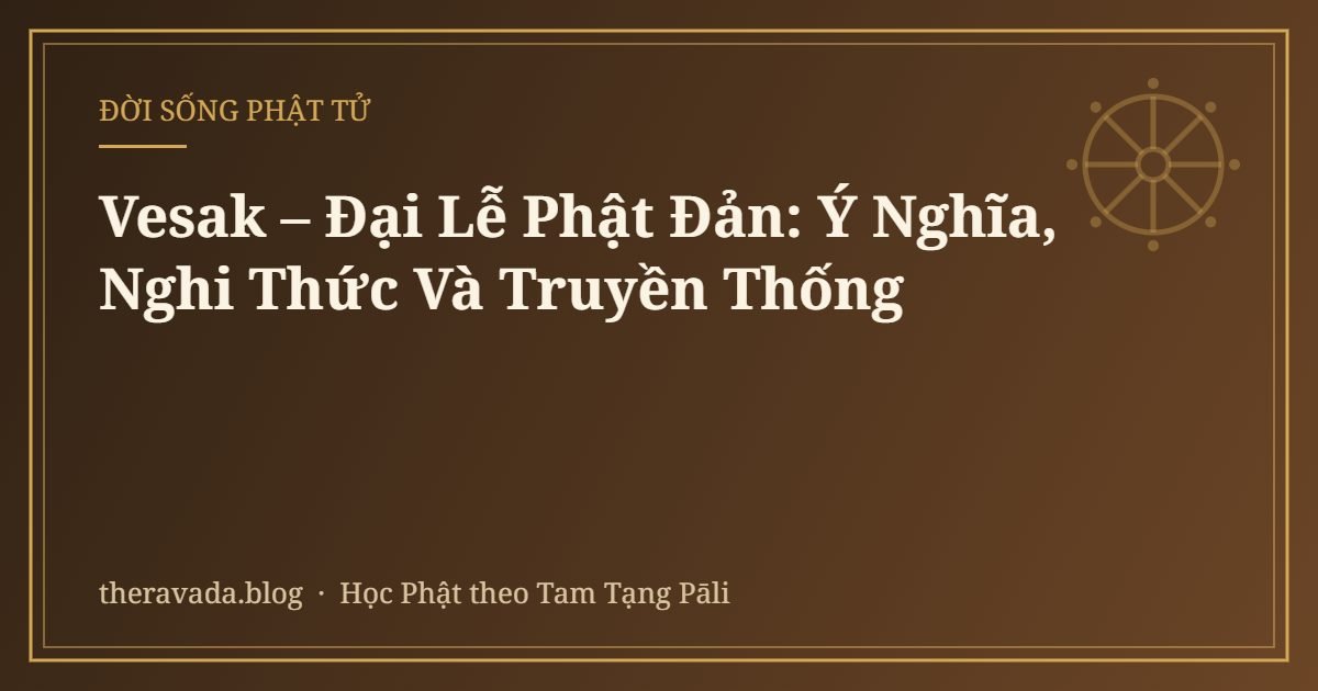 Vesak – Đại Lễ Phật Đản: Ý Nghĩa, Nghi Thức Và Truyền Thống