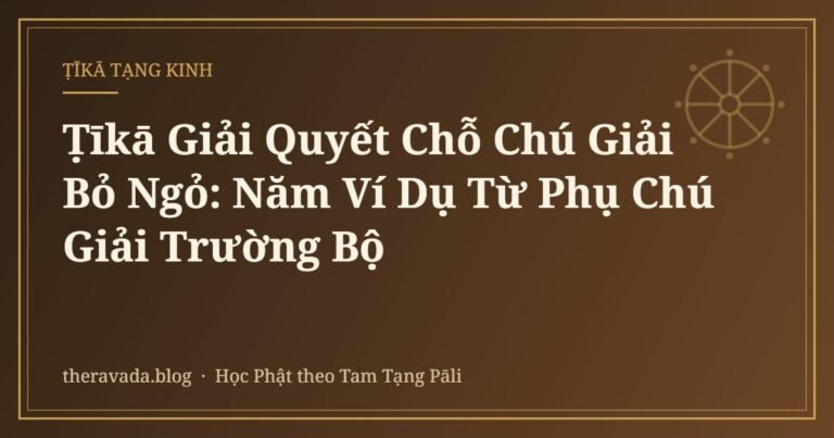Ṭīkā Giải Quyết Chỗ Chú Giải Bỏ Ngỏ: Năm Ví Dụ Từ Phụ Chú Giải Trường Bộ