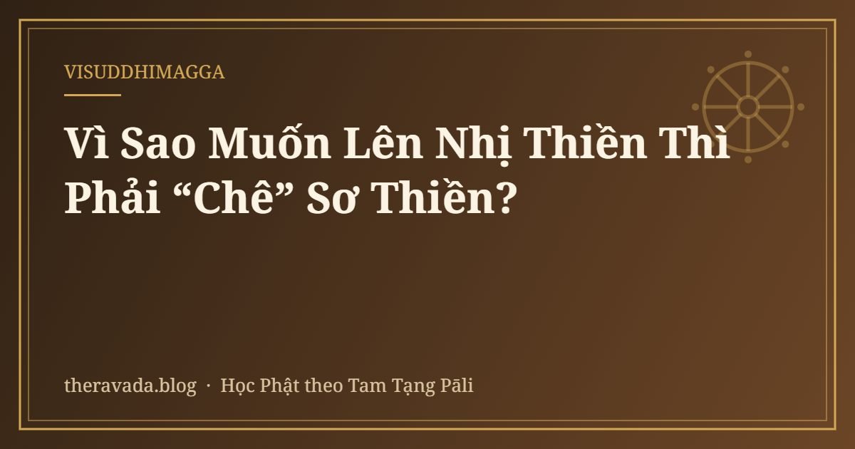 Vì Sao Muốn Lên Nhị Thiền Thì Phải “Chê” Sơ Thiền?