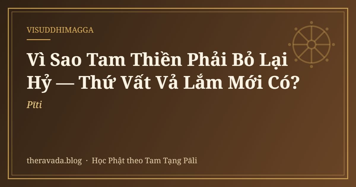 Vì Sao Tam Thiền Phải Bỏ Lại Hỷ (Pīti) — Thứ Vất Vả Lắm Mới Có?
