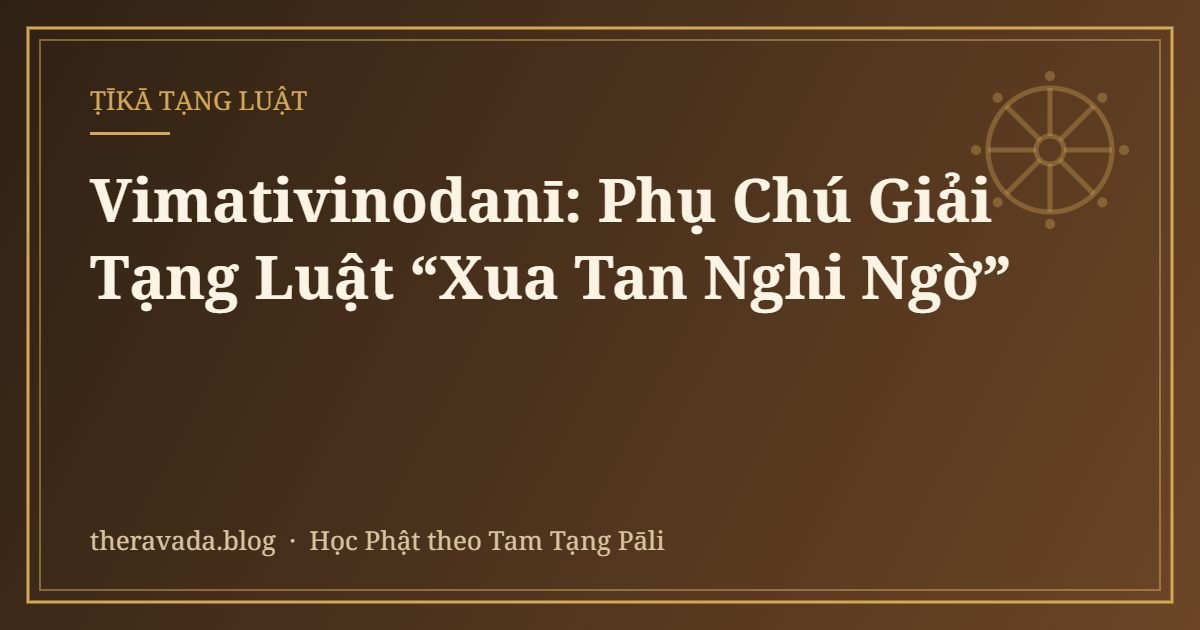 Vimativinodanī: Phụ Chú Giải Tạng Luật “Xua Tan Nghi Ngờ”
