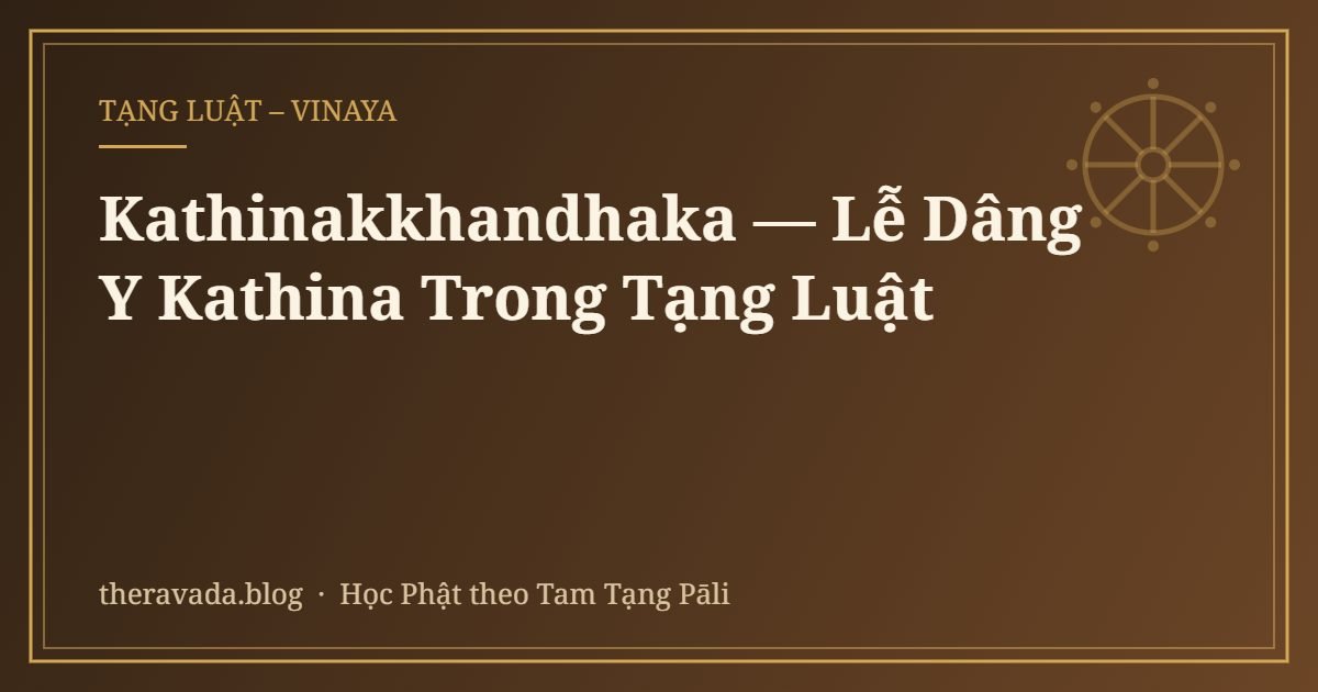 Kathinakkhandhaka — Lễ Dâng Y Kathina Trong Tạng Luật