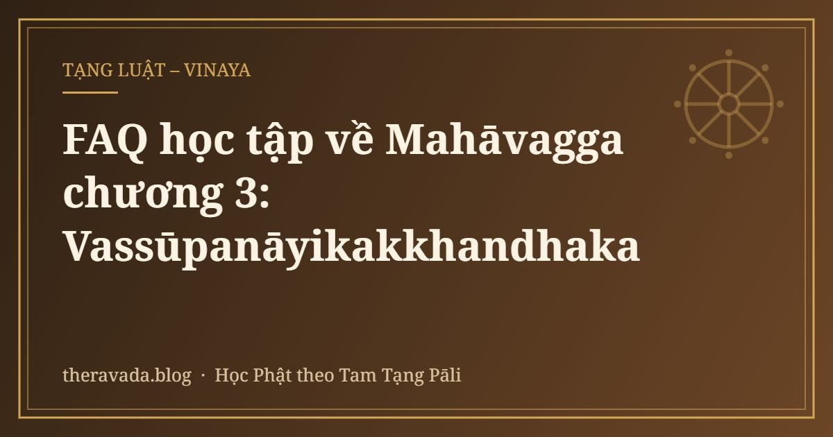 FAQ học tập về Mahāvagga chương 3: Vassūpanāyikakkhandhaka