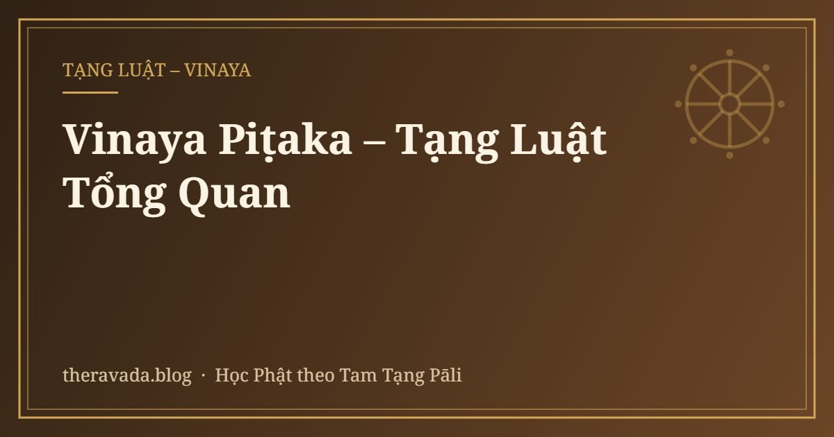 Vinaya Piṭaka – Tạng Luật Tổng Quan