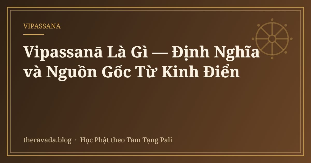 Vipassanā Là Gì — Định Nghĩa và Nguồn Gốc Từ Kinh Điển