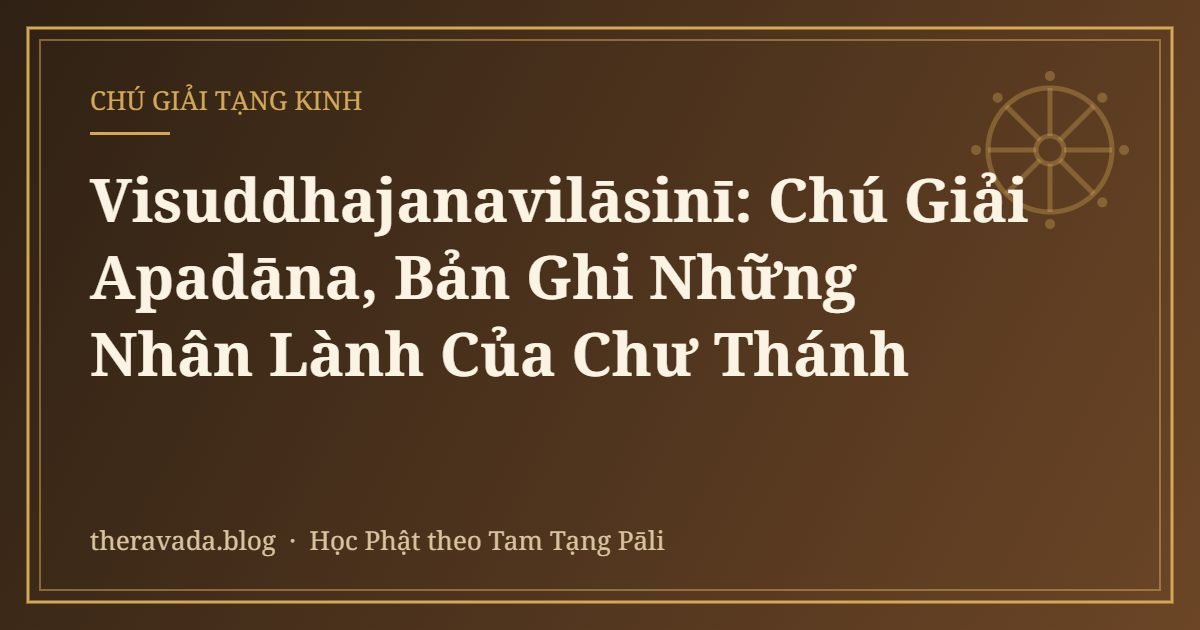 Visuddhajanavilāsinī: Chú Giải Apadāna, Bản Ghi Những Nhân Lành Của Chư Thánh