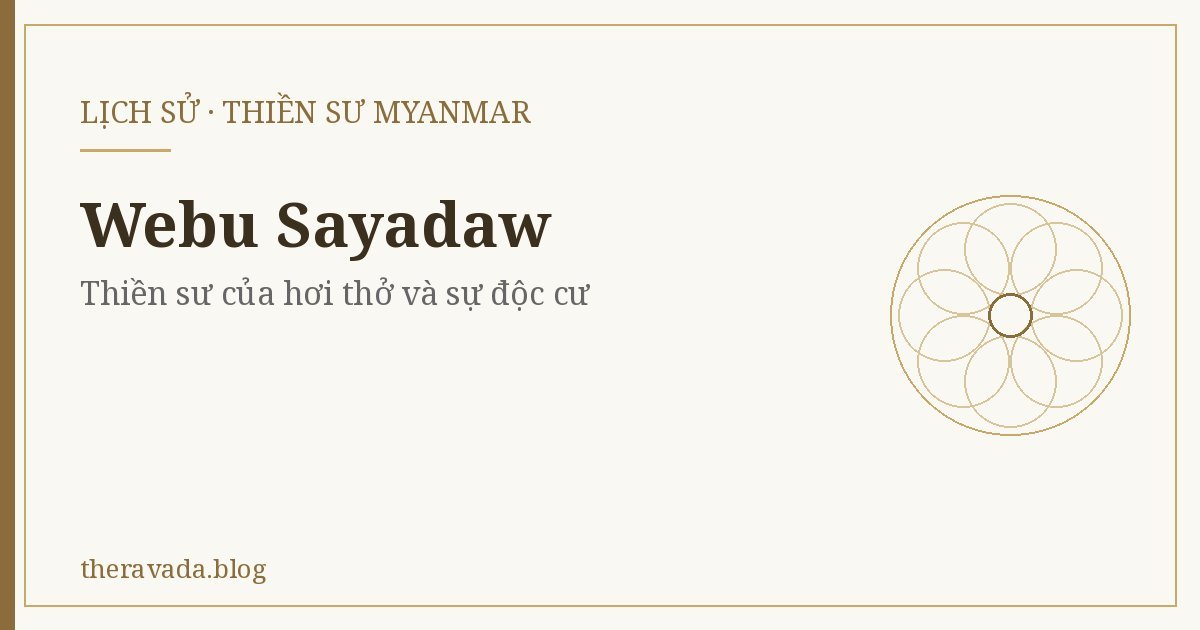 Webu Sayadaw (Thiền sư Myanmar) – Thiền sư của hơi thở và sự độc cư
