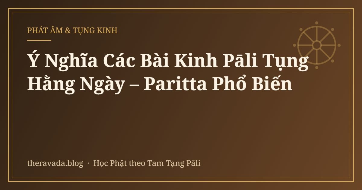 Ý Nghĩa Các Bài Kinh Pāli Tụng Hằng Ngày – Paritta Phổ Biến