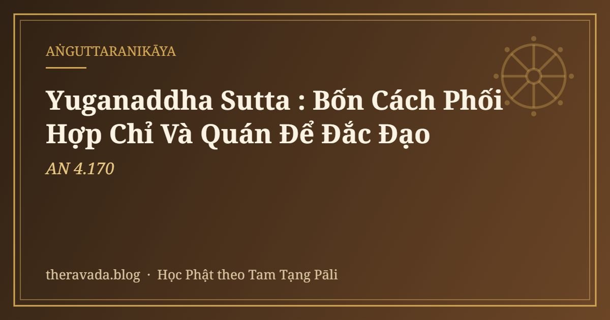 Yuganaddha Sutta (AN 4.170): Bốn Cách Phối Hợp Chỉ Và Quán Để Đắc Đạo